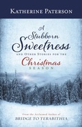 Cover: A Stubborn Sweetness and Other Stories for the Christmas Season - Westminster John Knox Press