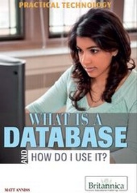 Enlarge image Cover: What Is a Database and How Do I Use It? - Britannica Educational Publishing