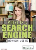 Cover: What Is a Search Engine and How Do I Use It? - Britannica Educational Publishing