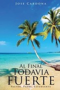 Cover: Al Final Todavia Fuerte - Xulon Press
