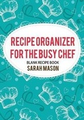 Cover: Recipe Organizer for the Busy Chef - Speedy Title Management LLC