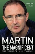 Cover: Martin the Magnificent - The Future of Irish Football - John Blake Publishing Ltd