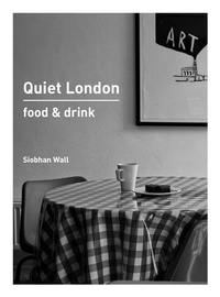 Abbildung von: Quiet London: Food & Drink - Frances Lincoln