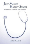 Cover: Just Missed Harley Street - Memories of a General Practitioner - Grosvenor House Publishing Ltd