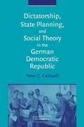 Cover: Dictatorship, State Planning, and Social Theory in the German Democratic Republic - Cambridge University Press