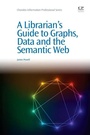 Cover: A Librarian's Guide to Graphs, Data and the Semantic Web - Chandos Publishing (Oxford) Ltd