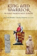 Cover: King and Warrior in Early North-West Europe - Four Courts Press Ltd