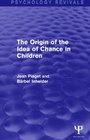Cover: The Origin of the Idea of Chance in Children - Psychology Press Ltd