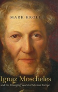Cover: Ignaz Moscheles and the Changing World of Musical Europe - Boydell Press