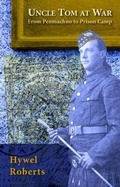 Cover: Uncle Tom at War - From Penmachno to Prison Camp - Llygad Gwalch Cyf
