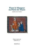 Cover: Pierre Le Mangeur Ou Pierre de Troyes, Maitre Du Xiie Siecle - Brepols N.V.