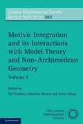 Cover: Motivic Integration and its Interactions with Model Theory and Non-Archimedean Geometry: Volume 1 - Cambridge University Press