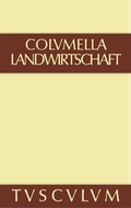 Cover: Lucius Iunius Moderatus Columella: Zw&ouml;lf B&uuml;cher &uuml;ber Landwirtschaft... / &Uuml;ber Landwirtschaft - De Gruyter