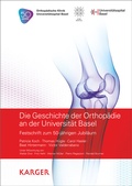 Cover: Die Geschichte der Orthop&auml;die an der Universit&auml;t Basel - S. Karger