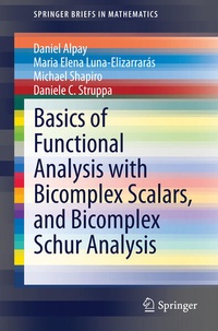 Enlarge image Cover: Basics of Functional Analysis with Bicomplex Scalars, and Bicomplex Schur Analysis - Springer