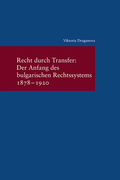 Cover: Recht durch Transfer: Der Anfang des bulgarischen Rechssystems 1878-1920 - Vittorio Klostermann Verlag