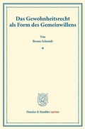 Cover: Das Gewohnheitsrecht als Form des Gemeinwillens. - Duncker & Humblot