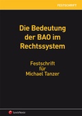 Cover: Die Bedeutung der BAO im Rechtssystem - Festschrift f&uuml;r Michael Tanzer - LexisNexis Verlag ARD ORAC GmbH