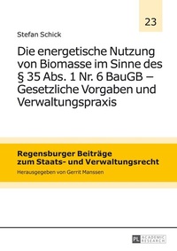 Abbildung von: Die energetische Nutzung von Biomasse im Sinne des § 35 Abs. 1 Nr. 6 BauGB - Gesetzliche Vorgaben und Verwaltungspraxis - Peter Lang Verlag