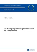 Cover: Die Auslegung von Bezugnahmeklauseln bei Tarifpluralit&auml;t - Peter Lang Verlag