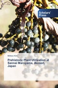 Cover: Prehistoric Plant Utilization at Sannai Maruyama, Aomori, Japan - Scholars' Press