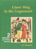 Cover: Unser Weg in die Gegenwart - Neu / Mittelalter und fr&uuml;he Neuzeit - Buchner, C.C.