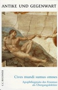 Cover: Cives mundi sumus omnes. Erasmus von Rotterdam, Apophthegmata (Auswahl)... - Buchner, C.C.