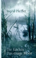 Cover: Die K&ouml;chin oder Das eisige Moor - BoD - Books on Demand