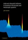 Cover: Cold and Ultracold Collisions in Quantum Microscopic and Mesoscopic Systems - Cambridge University Press