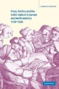 Cover: Press, Politics and the Public Sphere in Europe and North America, 1760-1820 - Cambridge University Press