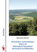 Cover: Christliches und kirchliches Leben im th&uuml;ringisch-hessischen Grenzraum im Mittelalter - Frieling & Huffmann