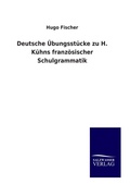 Cover: Deutsche &Uuml;bungsst&uuml;cke zu H. K&uuml;hns franz&ouml;sischer Schulgrammatik - Salzwasser Verlag