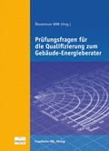 Cover: Pr&uuml;fungsfragen f&uuml;r die Qualifizierung zum Geb&auml;ude-Energieberater. - Fraunhofer IRB Verlag