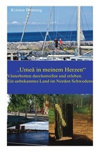 Abbildung von: Durchstreifen und erleben / "Umeå in meinem Herzen". Västerbotten durchstreifen und erleben. Ein unbekanntes Land. - epubli