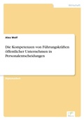Cover: Die Kompetenzen von Fuehrungskraeften oeffentlicher Unternehmen in Personalentscheidungen - diplom.de