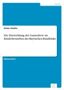Cover: Die Entwicklung der Gameshow im Kinderfernsehen des Bayrischen Rundfunks - diplom.de