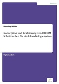 Cover: Konzeption und Realisierung von DICOM Schnittstellen fuer ein Teleradiologiesystem - diplom.de