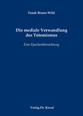 Cover: Die mediale Verwandlung des Totemismus - Kovac, Dr. Verlag
