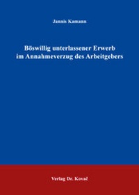 Abbildung von: Böswillig unterlassener Erwerb im Annahmeverzug des Arbeitgebers - Kovac, Dr. Verlag