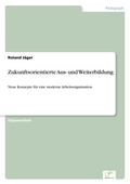 Cover: Zukunftsorientierte Aus- und Weiterbildung - diplom.de