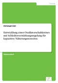 Cover: Entwicklung eines Oszillatorschaltkreises mit Schleifenverstaerkungsregelung fuer kapazitive Naeherungssensoren - diplom.de