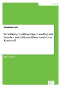 Cover: Verstaerkung von Biegetraegern aus Holz mit Lamellen aus kohlenstofffaserverstaerktem Kunststoff - diplom.de