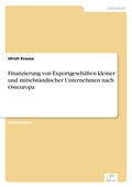 Cover: Finanzierung von Exportgeschaeften kleiner und mittelstaendischer Unternehmen nach Osteuropa - diplom.de