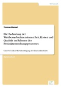 Cover: Die Bedeutung der Wettbewerbsdimensionen Zeit, Kosten und Qualitaet im Rahmen des Produktentstehungsprozesses - diplom.de
