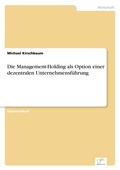 Cover: Die Management-Holding als Option einer dezentralen Unternehmensfuehrung - diplom.de