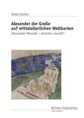 Cover: Alexander der Gro&szlig;e auf mittelalterlichen Weltkarten - Winter Industries