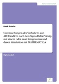 Cover: Untersuchungen des Verhaltens von AD-Wandlern nach dem Sigma-Delta-Prinzip mit einem oder zwei Integratoren und deren Simulation mit MATHEMATICA - diplom.de