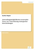 Cover: Anwendungsmoeglichkeiten neuronaler Netze zur Unterstuetzung strategischer Entscheidungen - diplom.de
