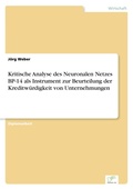 Cover: Kritische Analyse des Neuronalen Netzes BP-14 als Instrument zur Beurteilung der Kreditwuerdigkeit von Unternehmungen - diplom.de