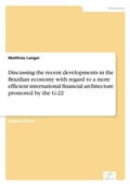 Cover: Discussing the recent developments in the Brazilian economy with regard to a more efficient international financial architecture promoted by the G-22 - diplom.de